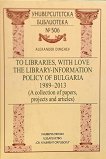 To libraries, with love. The Library-Information Policy of Bulgaria 1989 - 2013 - 