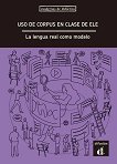 El uso de corpus en clase de ELE. La lengua real como modelo:         - 