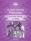 Classic Tales - ���� 4 (A2): The Twelve Dancing Princesses Activity Book and Play Second Edition - 